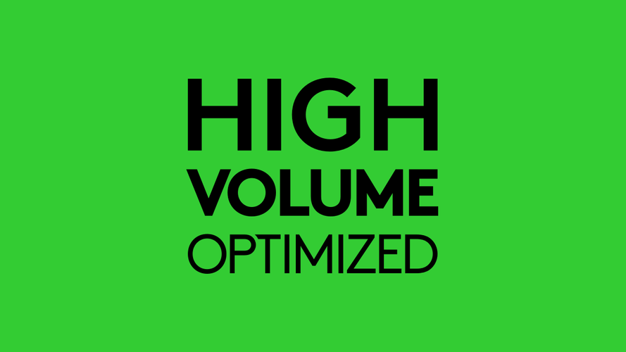 High Volume Optimized